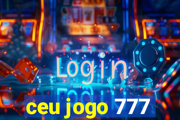ceu jogo 777